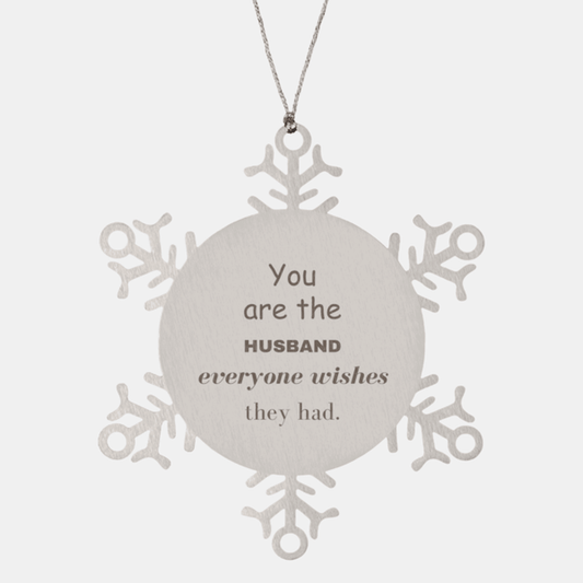 Husband Snowflake Ornament, Everyone wishes they had, Inspirational Ornament For Husband, Husband Gifts, Birthday Christmas Unique Gifts For Husband