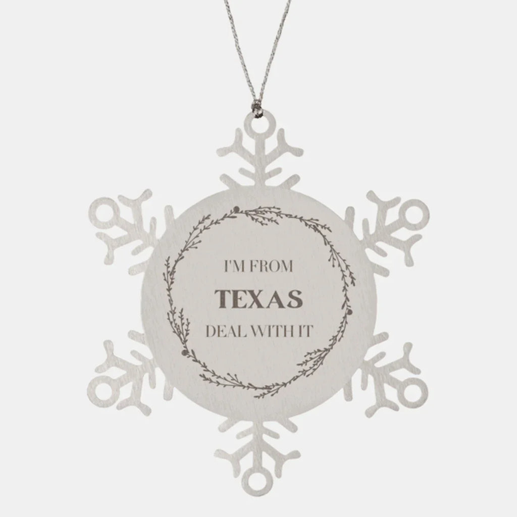 I'm from Texas, Deal with it, Proud Texas Snowflake Ornament Gift Idea