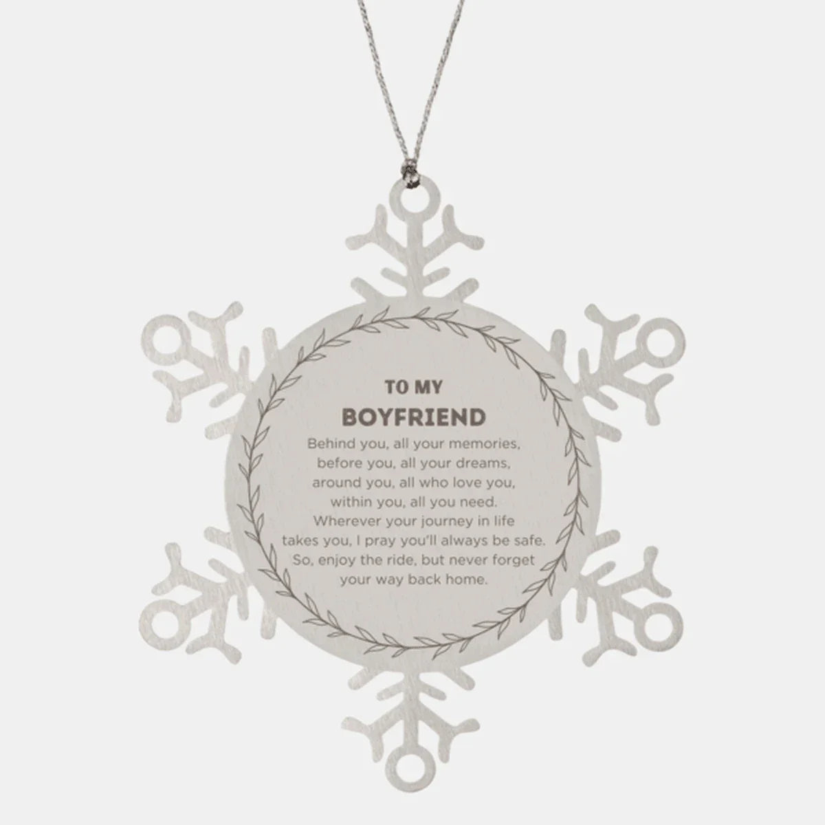 Inspirational Boyfriend Snowflake Ornament - Behind you, all your Memories, Before you, all your Dreams - Birthday, Christmas Holiday Gifts