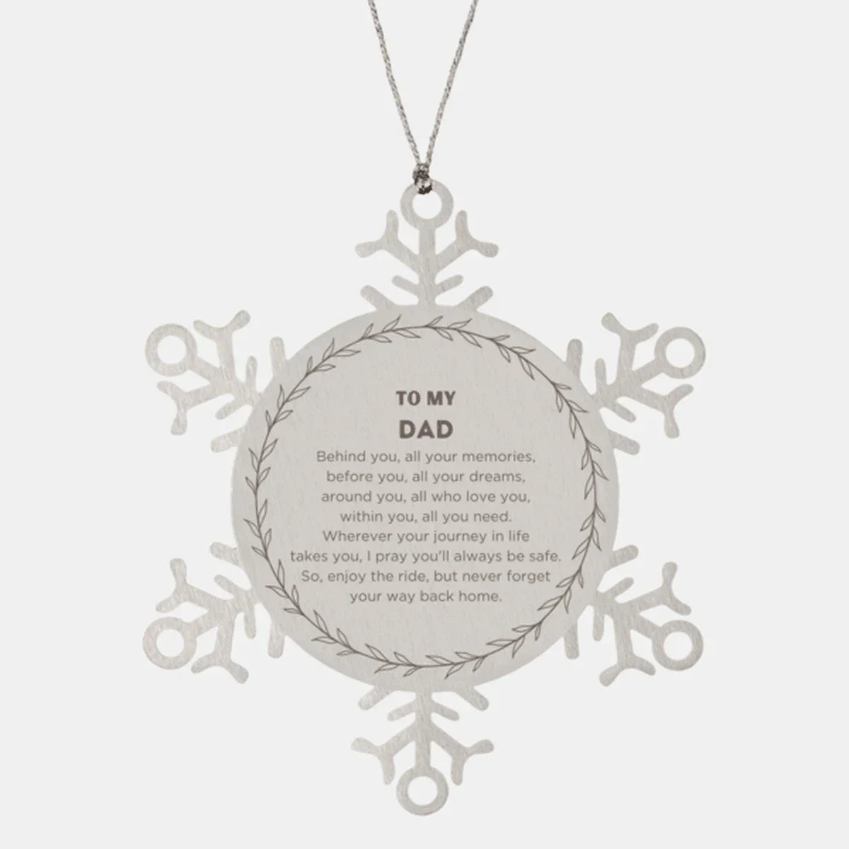 Inspirational Dad Snowflake Ornament - Behind you, all your Memories, Before you, all your Dreams - Birthday, Christmas Holiday Gifts