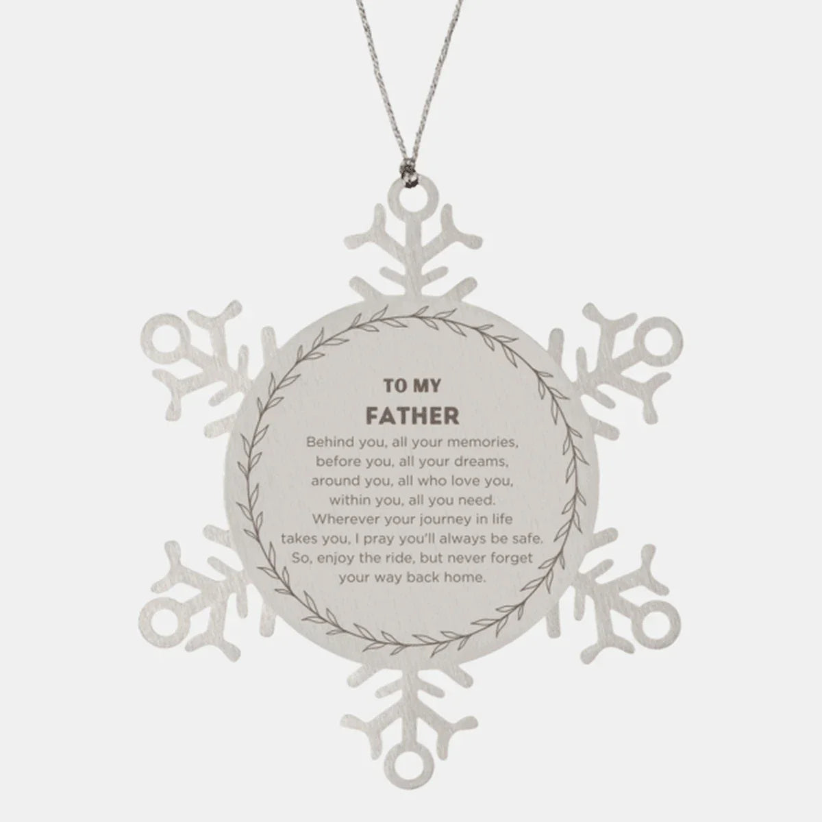 Inspirational Father Snowflake Ornament - Behind you, all your Memories, Before you, all your Dreams - Birthday, Christmas Holiday Gifts