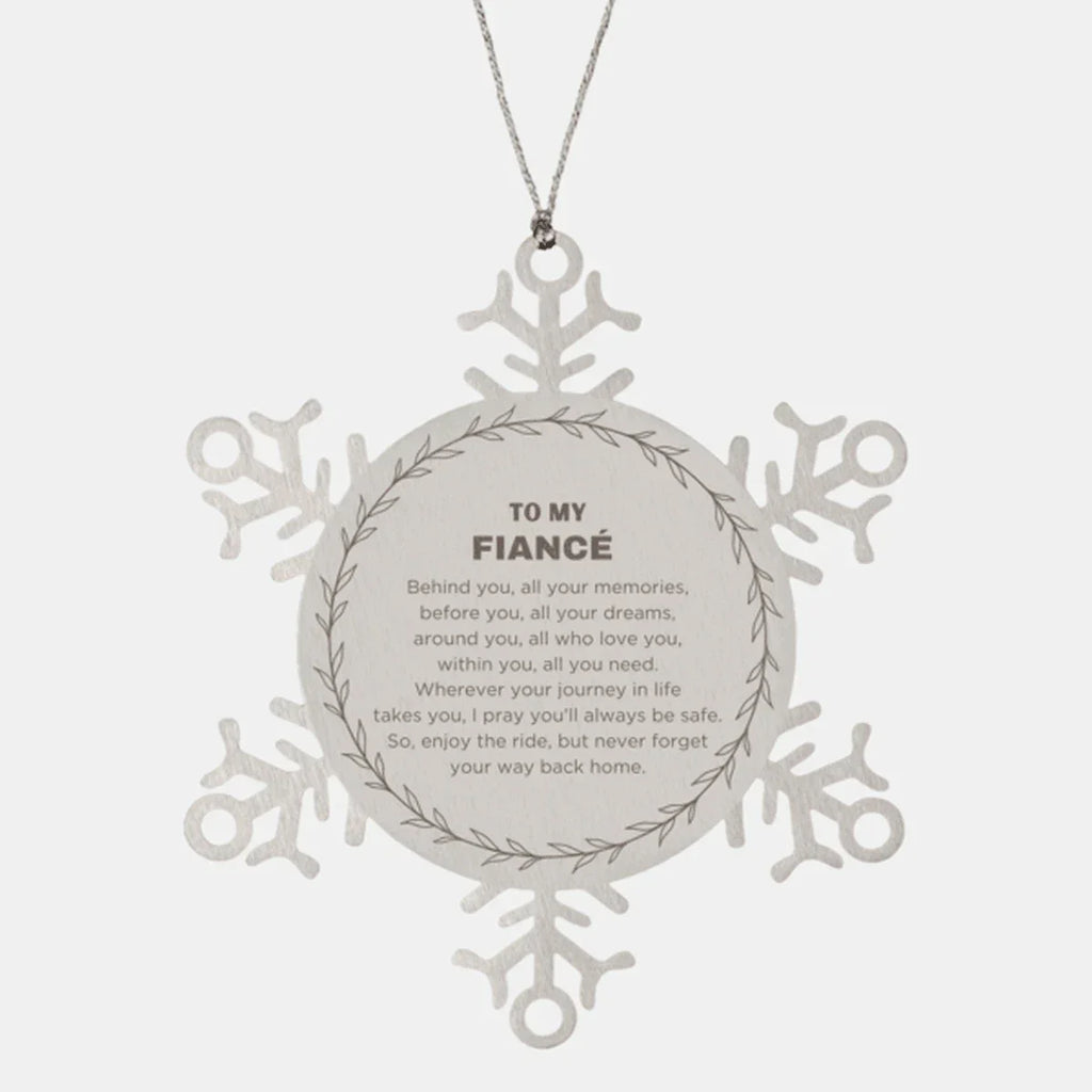 Inspirational Fiancé Snowflake Ornament - Behind you, all your Memories, Before you, all your Dreams - Birthday, Christmas Holiday Gifts