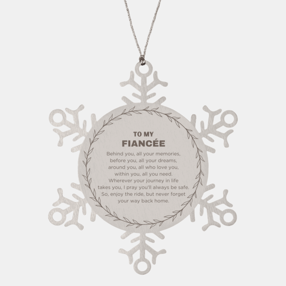 Inspirational Fiancée Snowflake Ornament - Behind you, all your Memories, Before you, all your Dreams - Birthday, Christmas Holiday Gifts