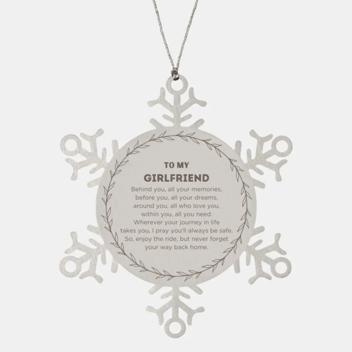 Inspirational Girlfriend Snowflake Ornament - Behind you, all your Memories, Before you, all your Dreams - Birthday, Christmas Holiday Gifts