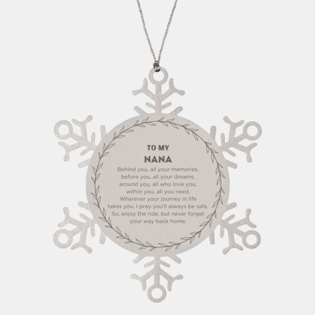 Inspirational Nana Snowflake Ornament - Behind you, all your Memories, Before you, all your Dreams - Birthday, Christmas Holiday Gifts