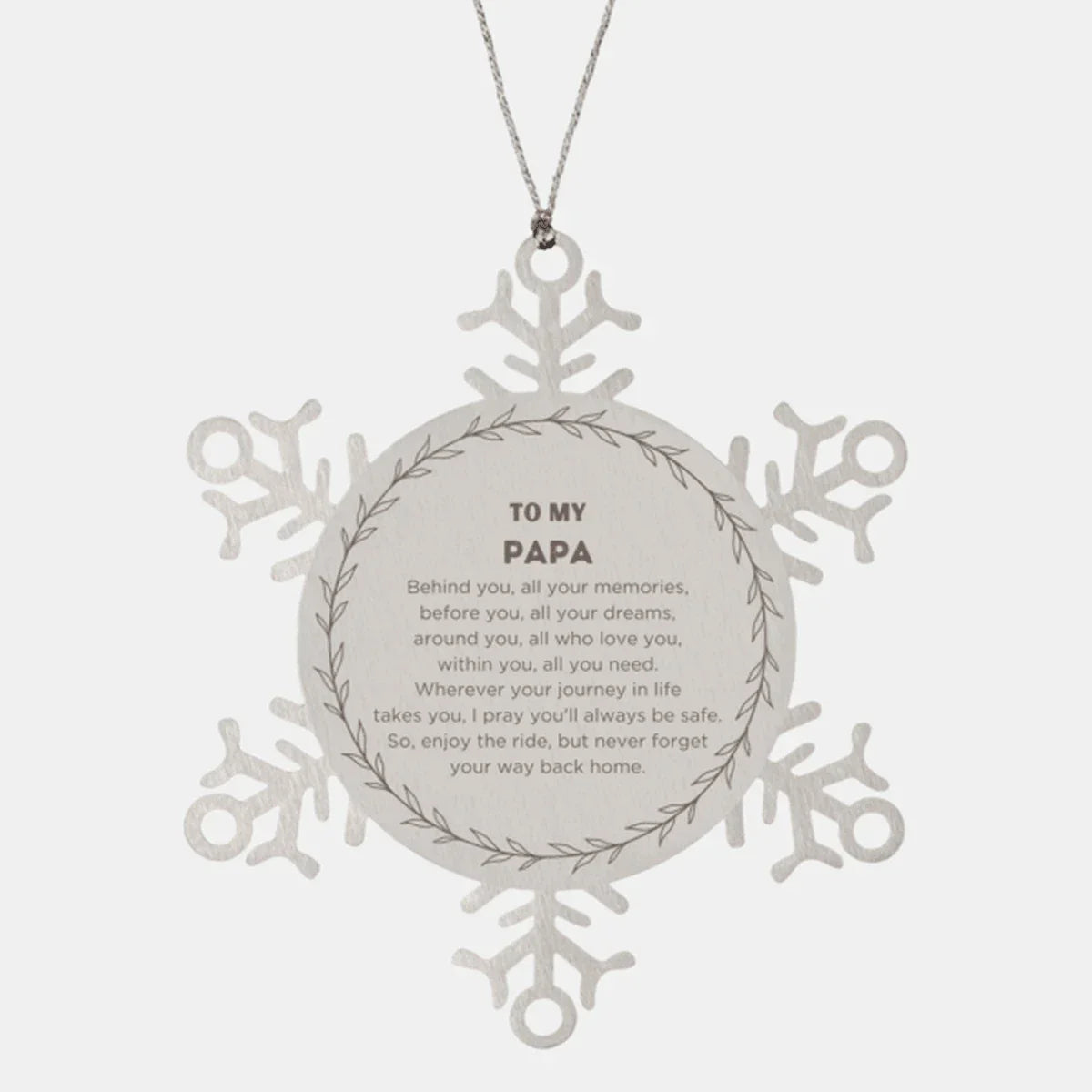 Inspirational Papa Snowflake Ornament- Behind you, all your Memories, Before you, all your Dreams - Birthday, Christmas Holiday Gifts