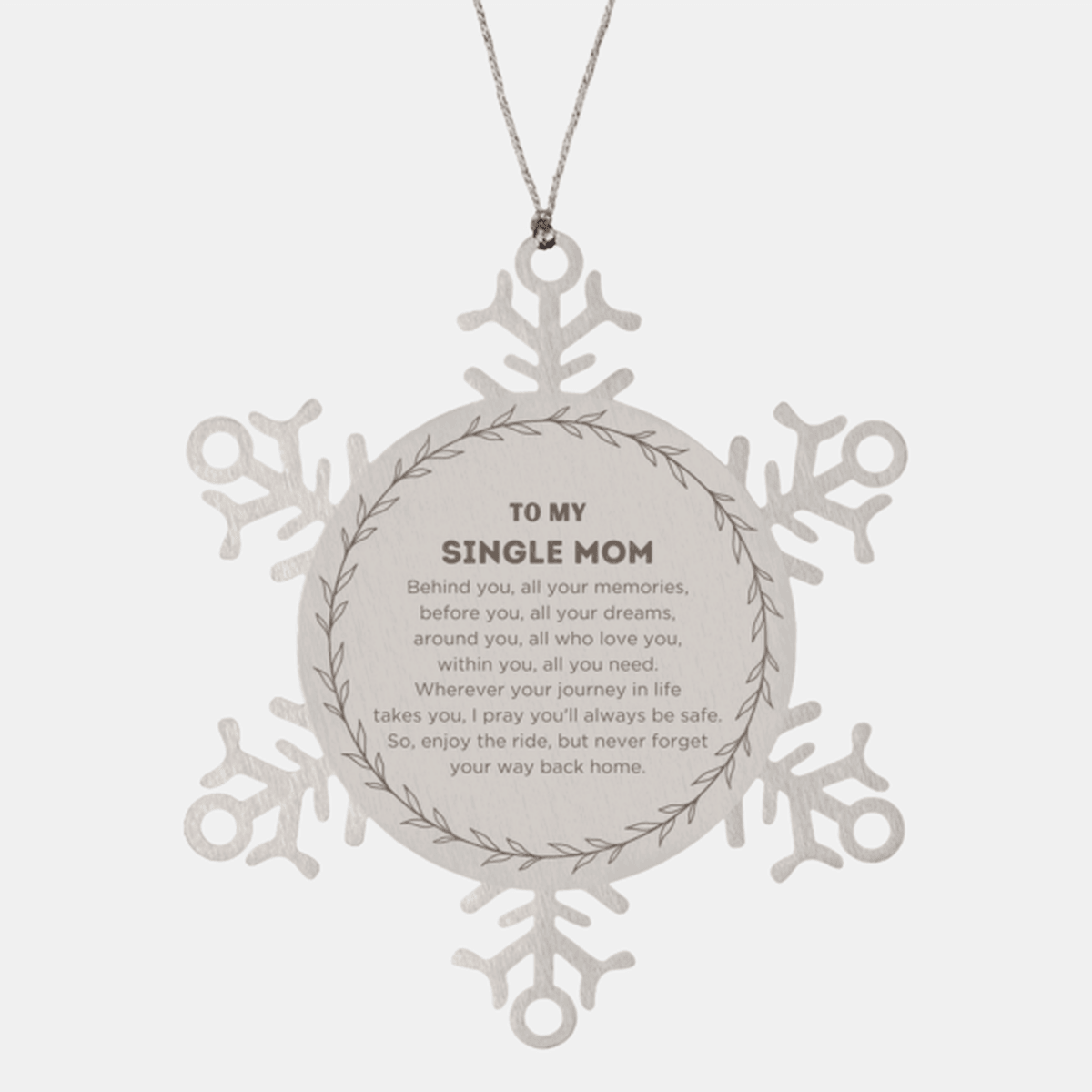 Inspirational Single Mom Snowflake Ornament - Behind you, all your Memories, Before you, all your Dreams - Birthday, Christmas Holiday Gifts