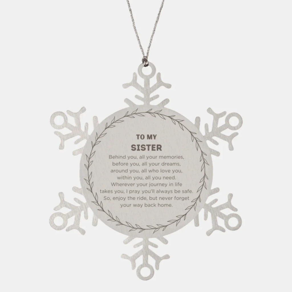 Inspirational Sister Snowflake Ornament - Behind you, all your Memories, Before you, all your Dreams - Birthday, Christmas Holiday Gifts