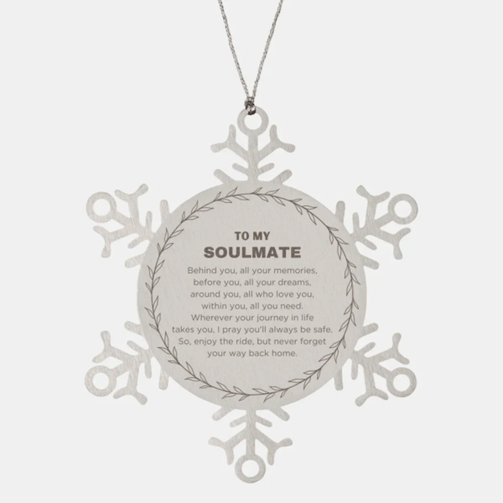 Inspirational Soulmate Snowflake Engraved Ornament - Behind you, all your Memories, Before you, all your Dreams - Birthday, Christmas Holiday Gifts