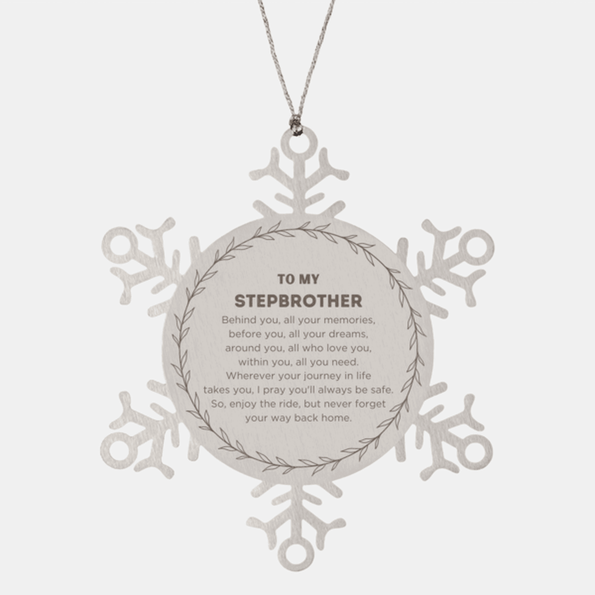 Inspirational Stepbrother Snowflake Ornament - Behind you, all your Memories, Before you, all your Dreams - Birthday, Christmas Holiday Gifts