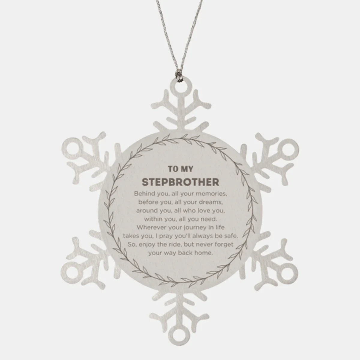 Inspirational Stepbrother Snowflake Ornament - Behind you, all your Memories, Before you, all your Dreams - Birthday, Christmas Holiday Gifts