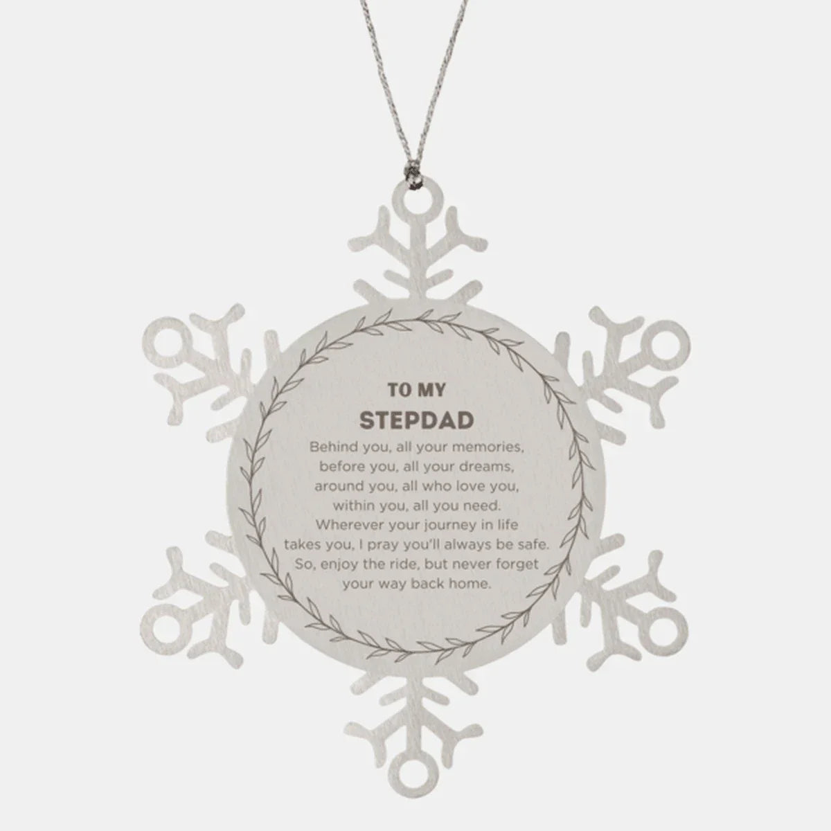 Inspirational Stepdad Snowflake Ornament - Behind you, all your Memories, Before you, all your Dreams - Birthday, Christmas Holiday Gifts