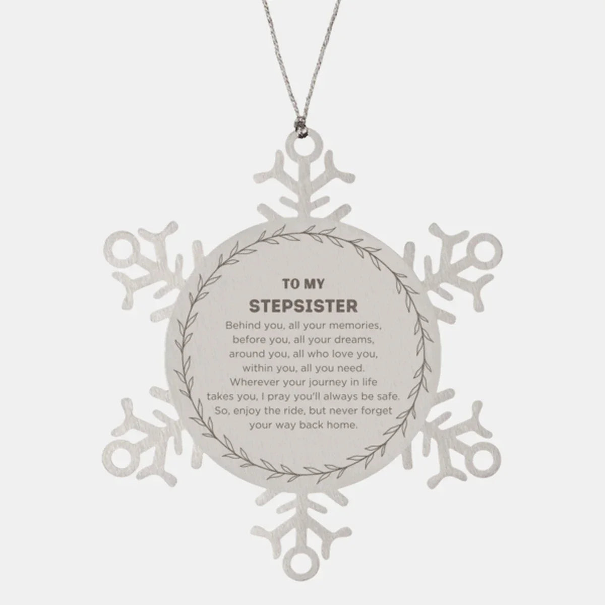 Inspirational Stepsister Snowflake Ornament - Behind you, all your Memories, Before you, all your Dreams - Birthday, Christmas Holiday Gifts