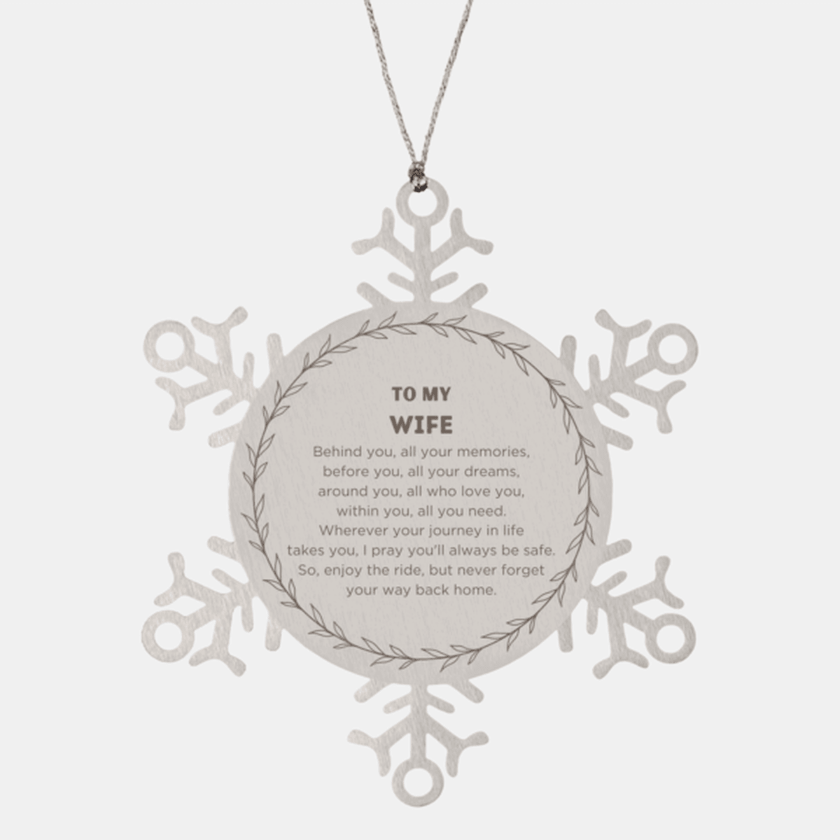 Inspirational Wife Snowflake Ornament - Behind you, all your Memories, Before you, all your Dreams - Birthday, Christmas Holiday Gifts