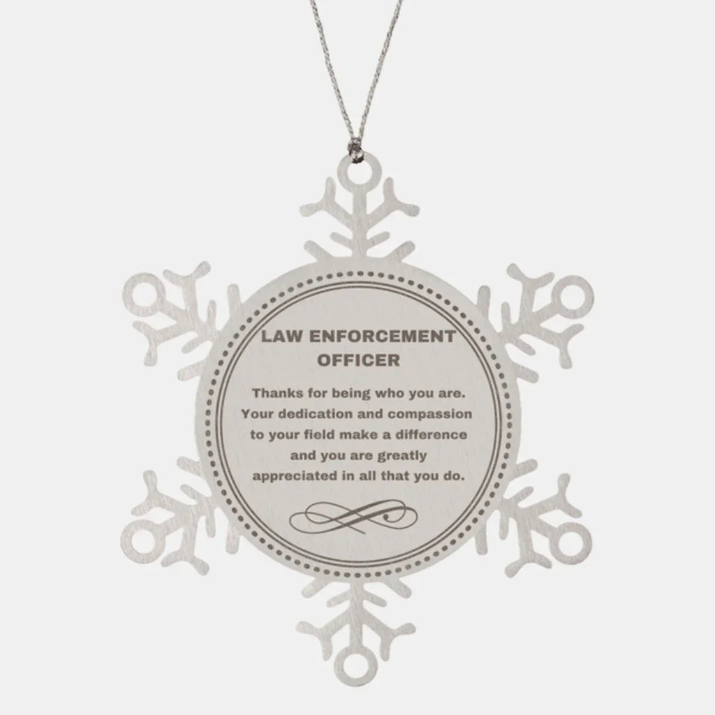 Law Enforcement Officer Snowflake Ornament - Thanks for being who you are - Birthday Christmas Jewelry Gifts Coworkers Colleague Boss