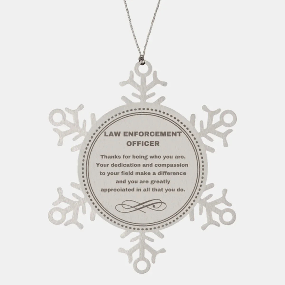 Law Enforcement Officer Snowflake Ornament - Thanks for being who you are - Birthday Christmas Jewelry Gifts Coworkers Colleague Boss