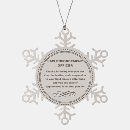 Law Enforcement Officer Snowflake Ornament - Thanks for being who you are - Birthday Christmas Jewelry Gifts Coworkers Colleague Boss