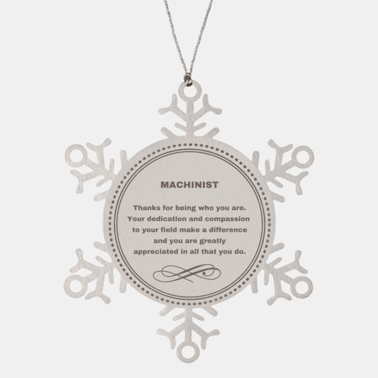 Machinist Snowflake Ornament - Thanks for being who you are - Birthday Christmas Jewelry Gifts Coworkers Colleague Boss