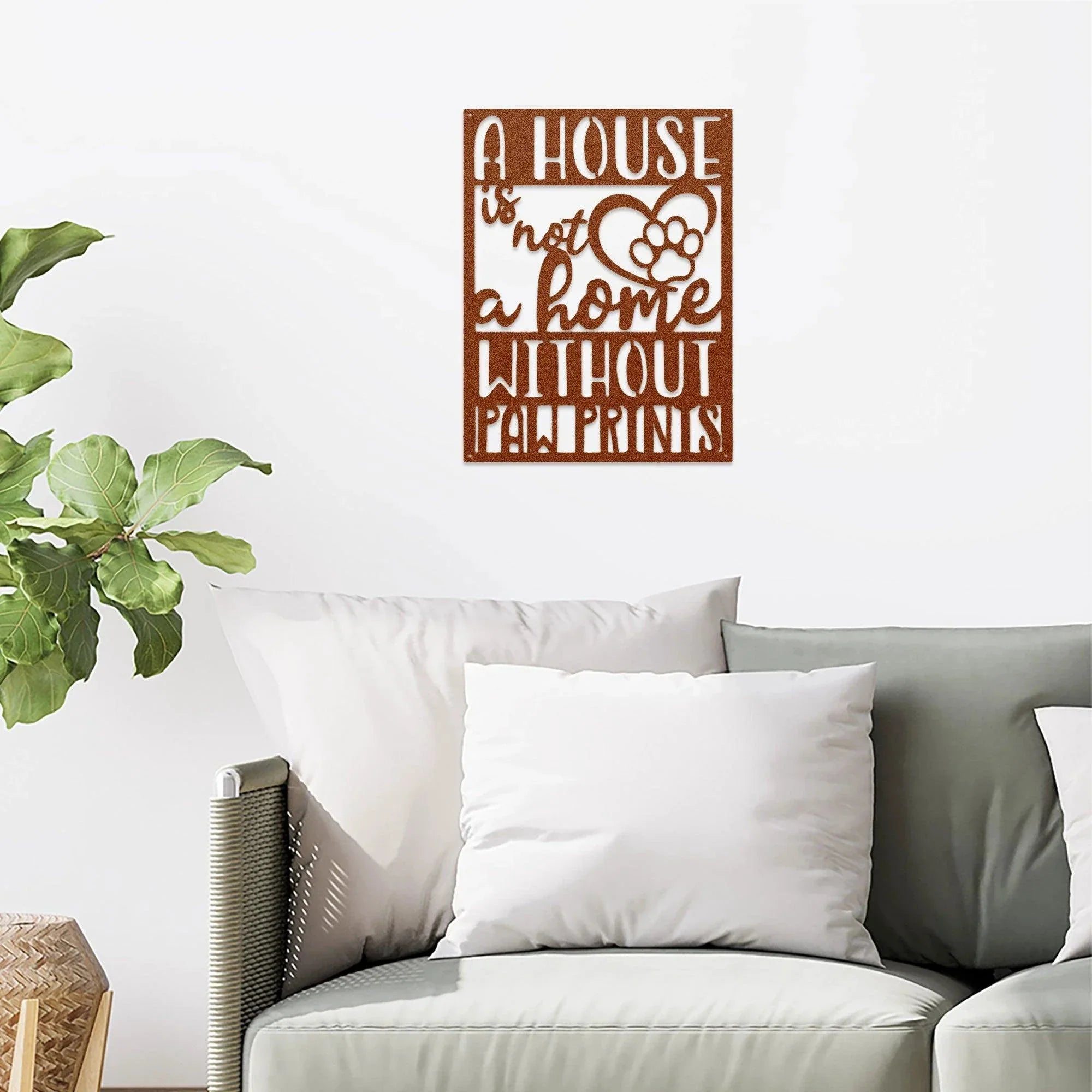 House is not a Home without Paw Prints Indoor Outdoor Steel Wall Sign Metal Art