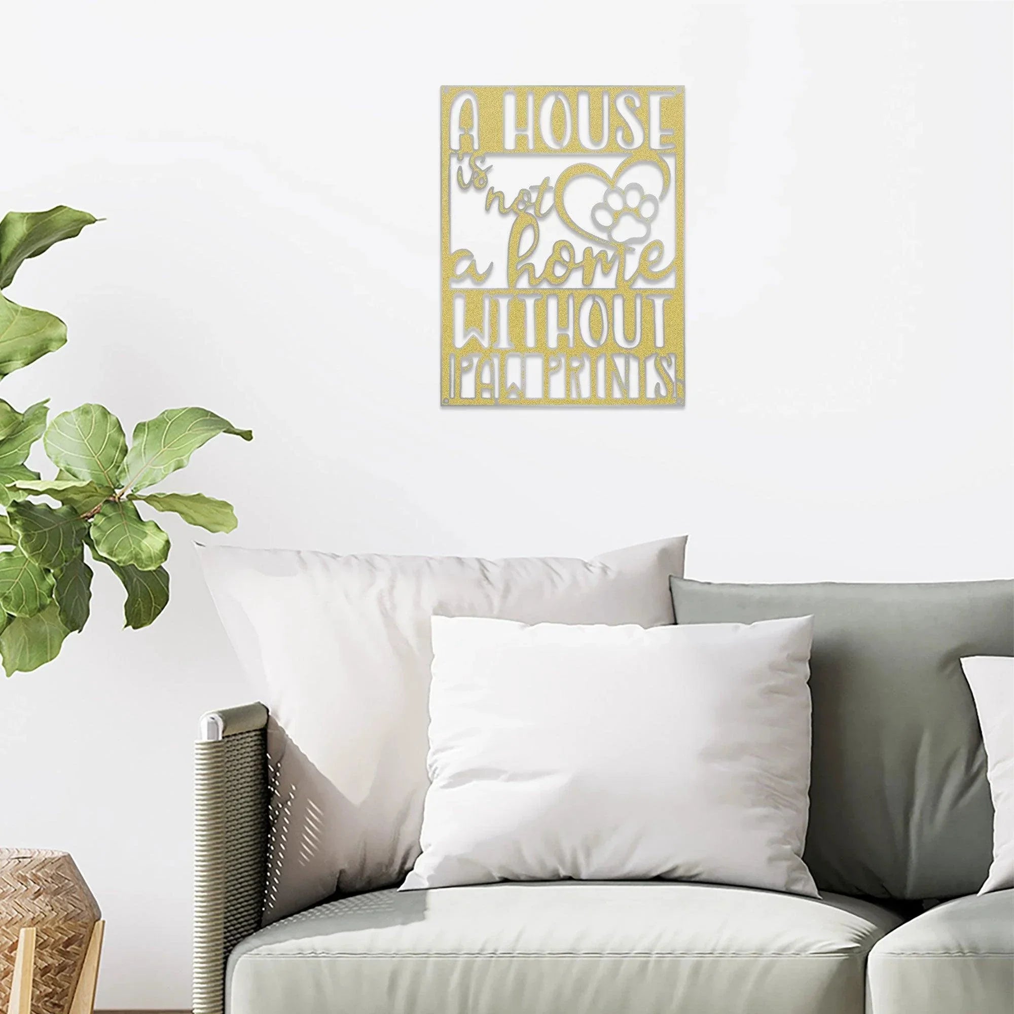 House is not a Home without Paw Prints Indoor Outdoor Steel Wall Sign Metal Art