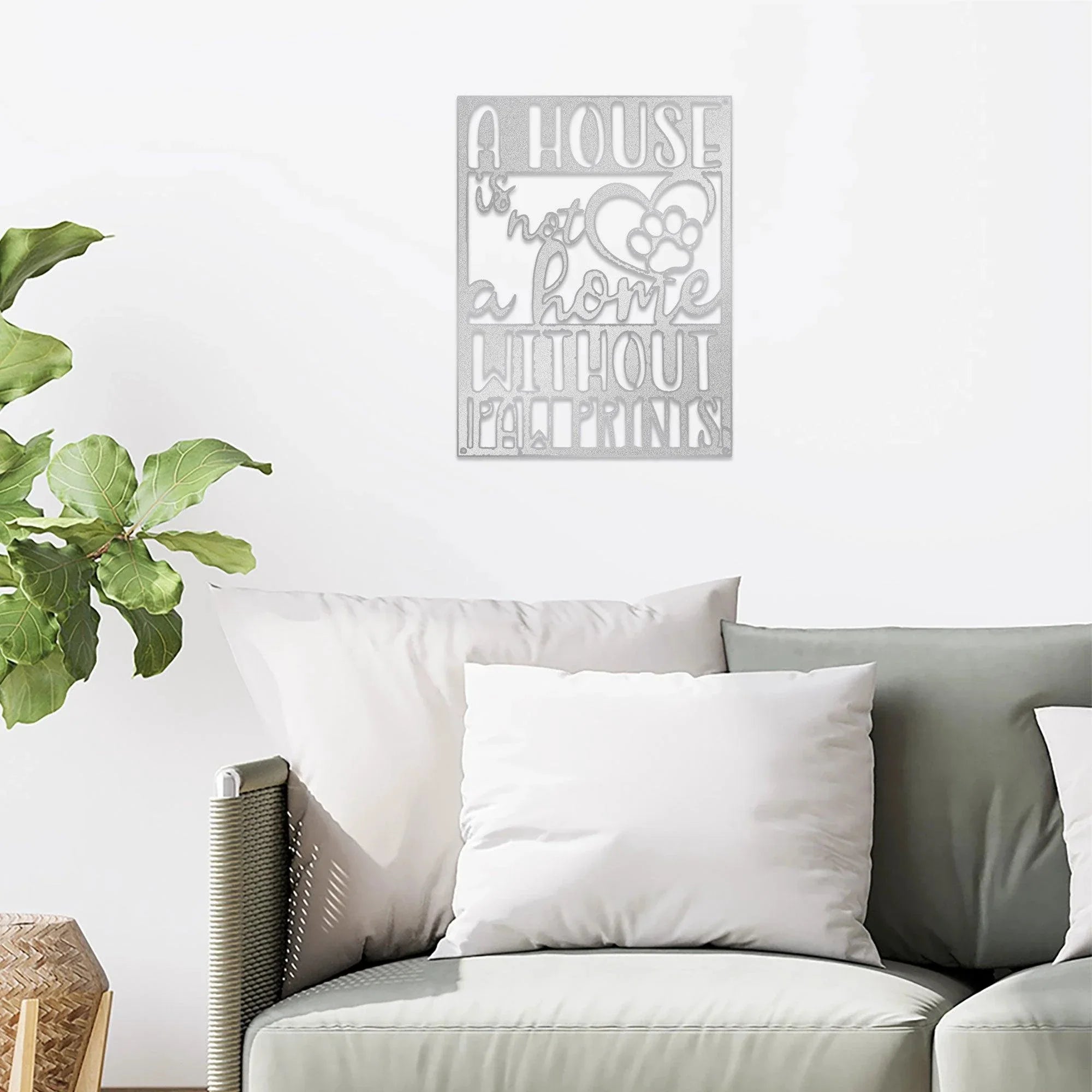 House is not a Home without Paw Prints Indoor Outdoor Steel Wall Sign Metal Art