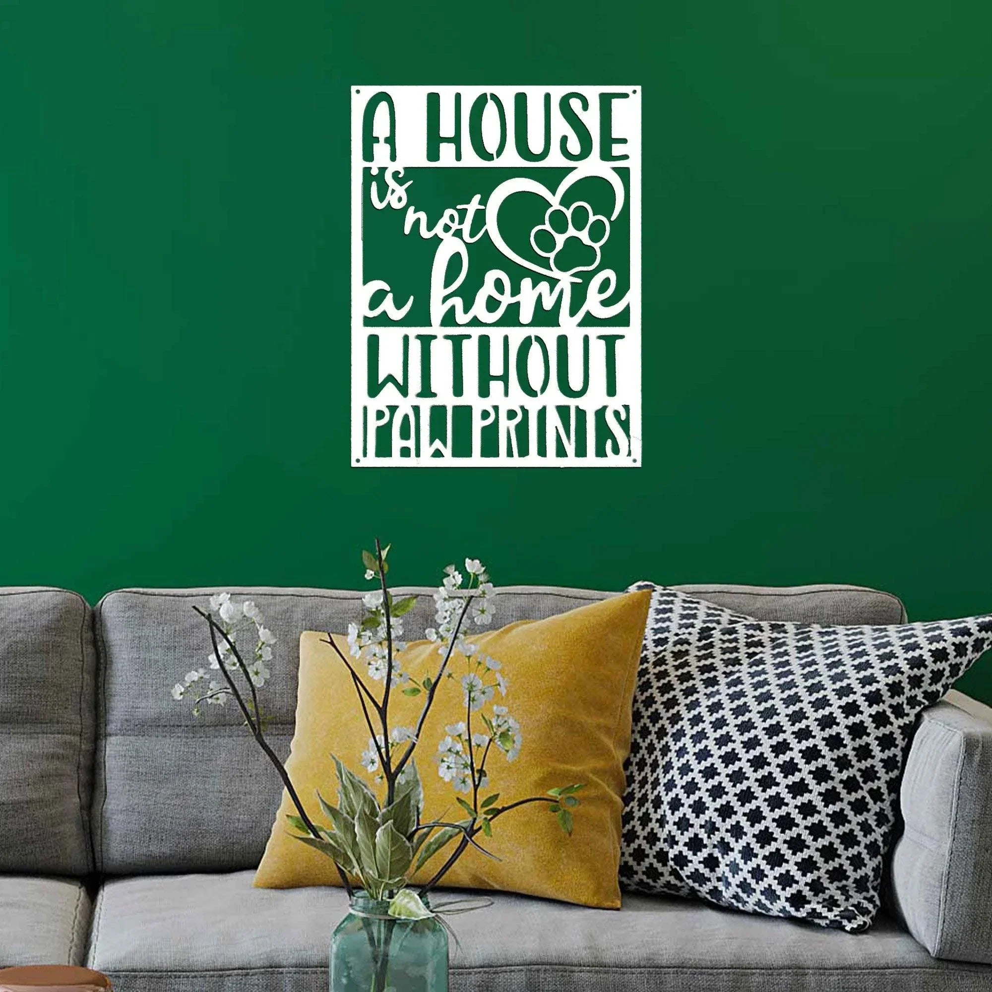 House is not a Home without Paw Prints Indoor Outdoor Steel Wall Sign Metal Art
