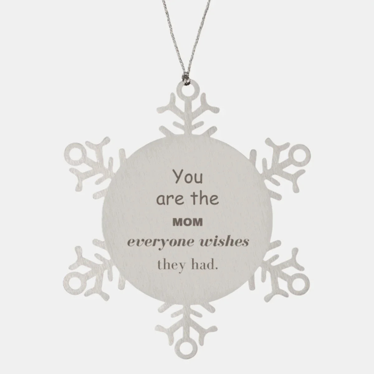 Mom Snowflake Ornament, Everyone wishes they had, Inspirational Ornament For Mom, Mom Gifts, Birthday Christmas Unique Gifts For Mom