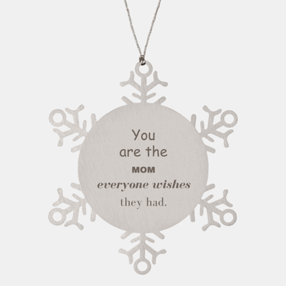 Mom Snowflake Ornament, Everyone wishes they had, Inspirational Ornament For Mom, Mom Gifts, Birthday Christmas Unique Gifts For Mom
