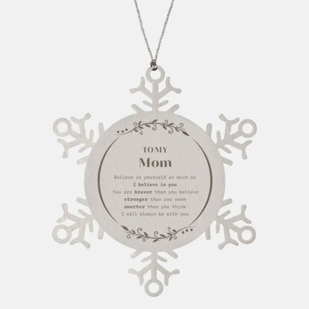 Mom Snowflake Ornament - You are braver than you believe, stronger than you seem, Inspirational Birthday, Christmas Gifts