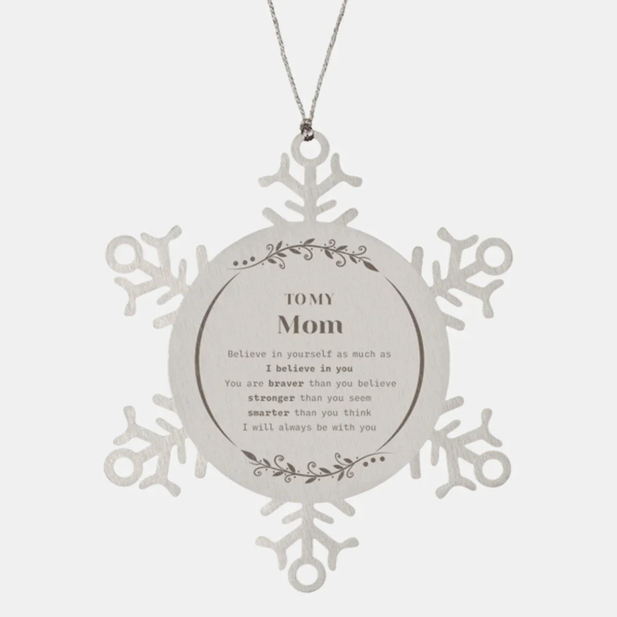 Mom Snowflake Ornament - You are braver than you believe, stronger than you seem, Inspirational Birthday, Christmas Gifts