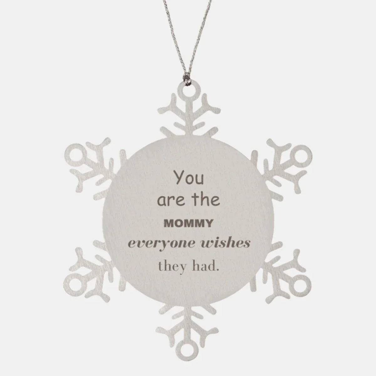 Mommy Snowflake Ornament, Everyone wishes they had, Inspirational Ornament For Mommy, Mommy Gifts, Birthday Christmas Unique Gifts For Mommy
