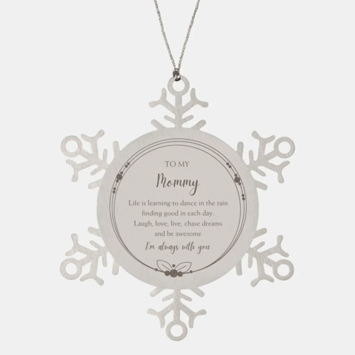 Mommy Snowflake Ornament, Motivational Birthday Gifts- Life is learning to dance in the rain, finding good in each day