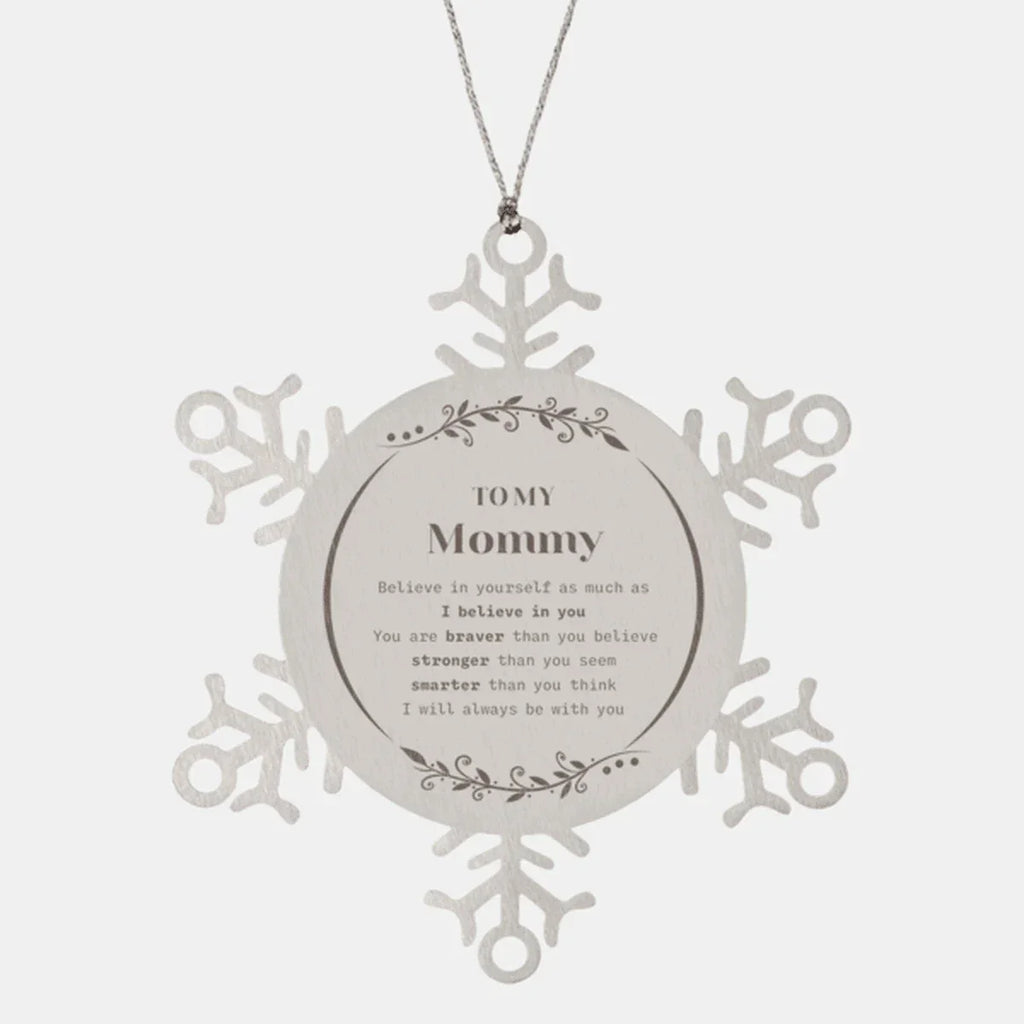 Mommy Snowflake Ornament - You are braver than you believe, stronger than you seem, Inspirational Birthday, Christmas Gifts