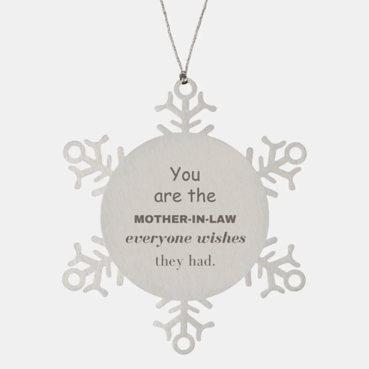 Mother-In-Law Snowflake Ornament, You are the Mother-in-Law Everyone wishes they had, Inspirational Birthday Christmas Unique Gifts
