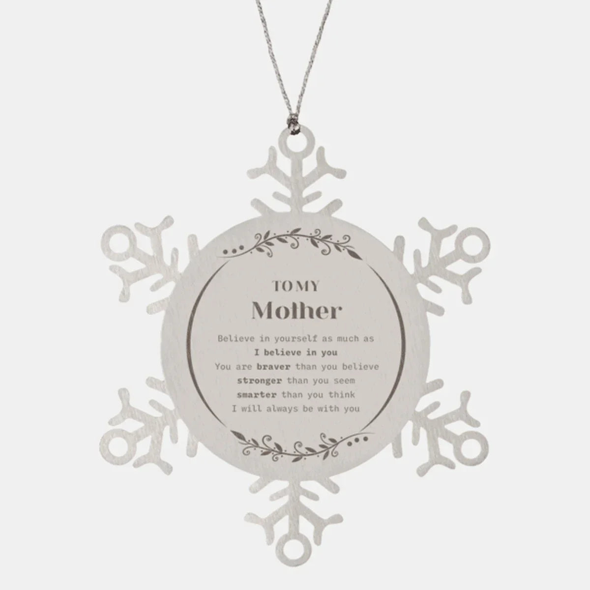 Mother Snowflake Ornament - You are braver than you believe, stronger than you seem, Inspirational Birthday, Christmas Gifts