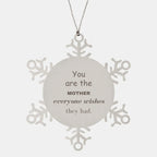 Mother Snowflake Ornament, You are the Mother Everyone wishes they had, Inspirational Birthday Christmas Unique Gifts