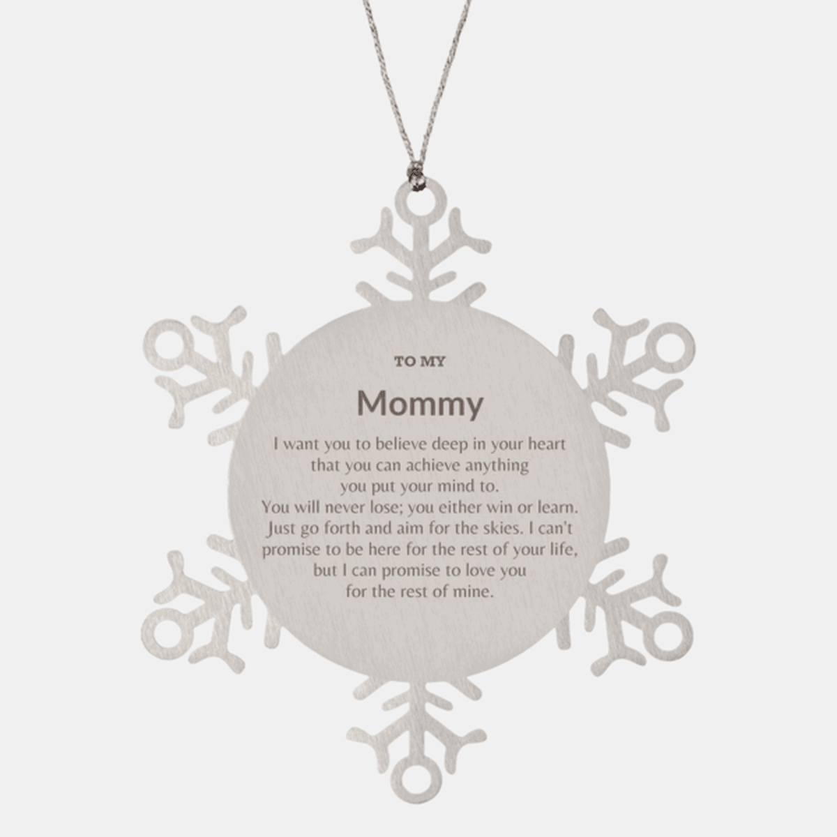 Motivational Mommy Snowflake Ornament, Mommy I can promise to love you for the rest of mine, Christmas Birthday Gift