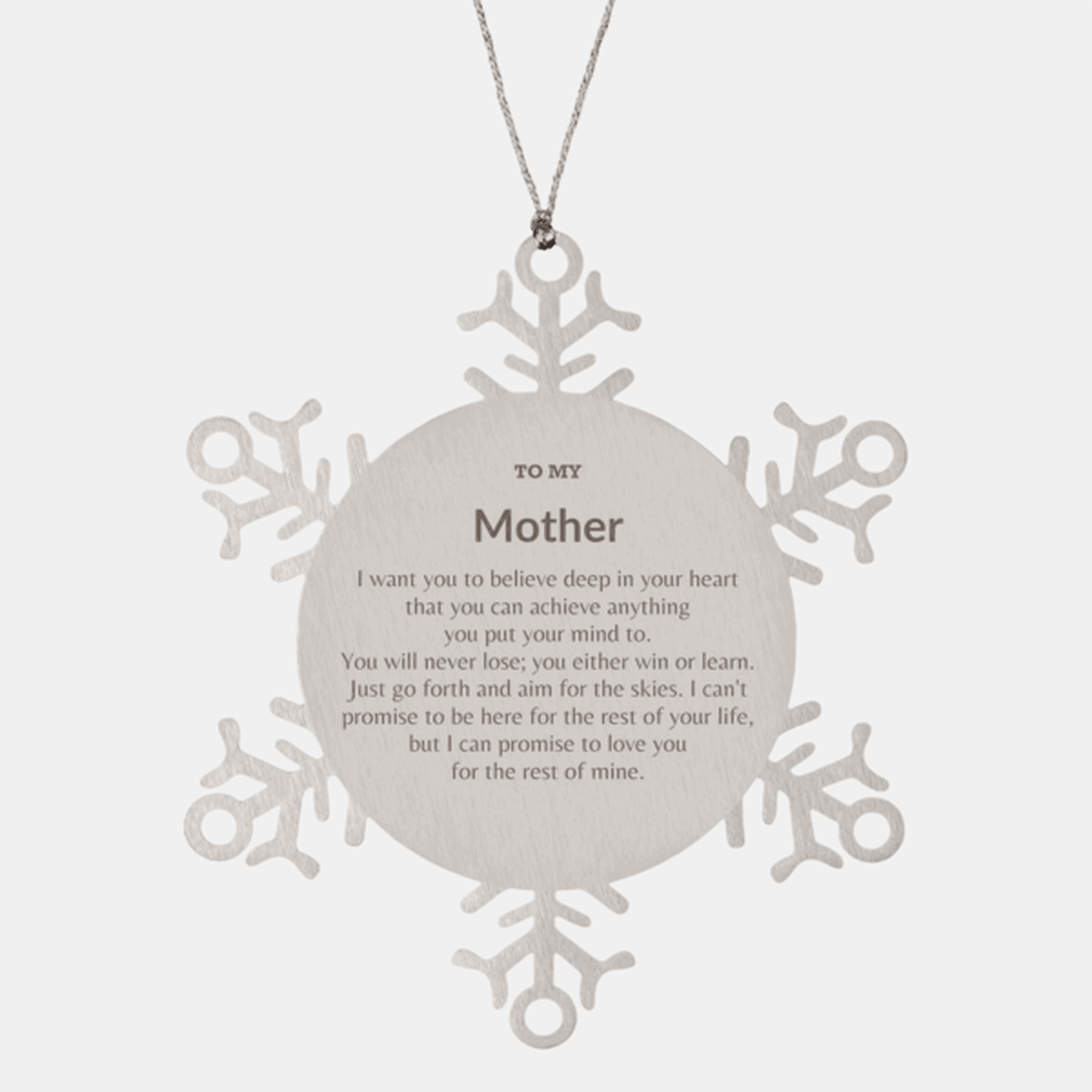 Motivational Mother Snowflake Ornament, Mother I can promise to love you for the rest of mine, Christmas Birthday Gift