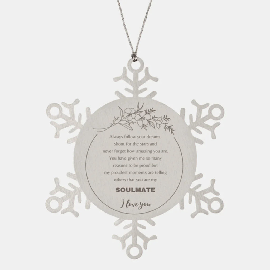 Motivational Soulmate Snowflake Engraved Ornament - Always follow your dreams, never forget how amazing you are- Birthday, Christmas Holiday Gifts