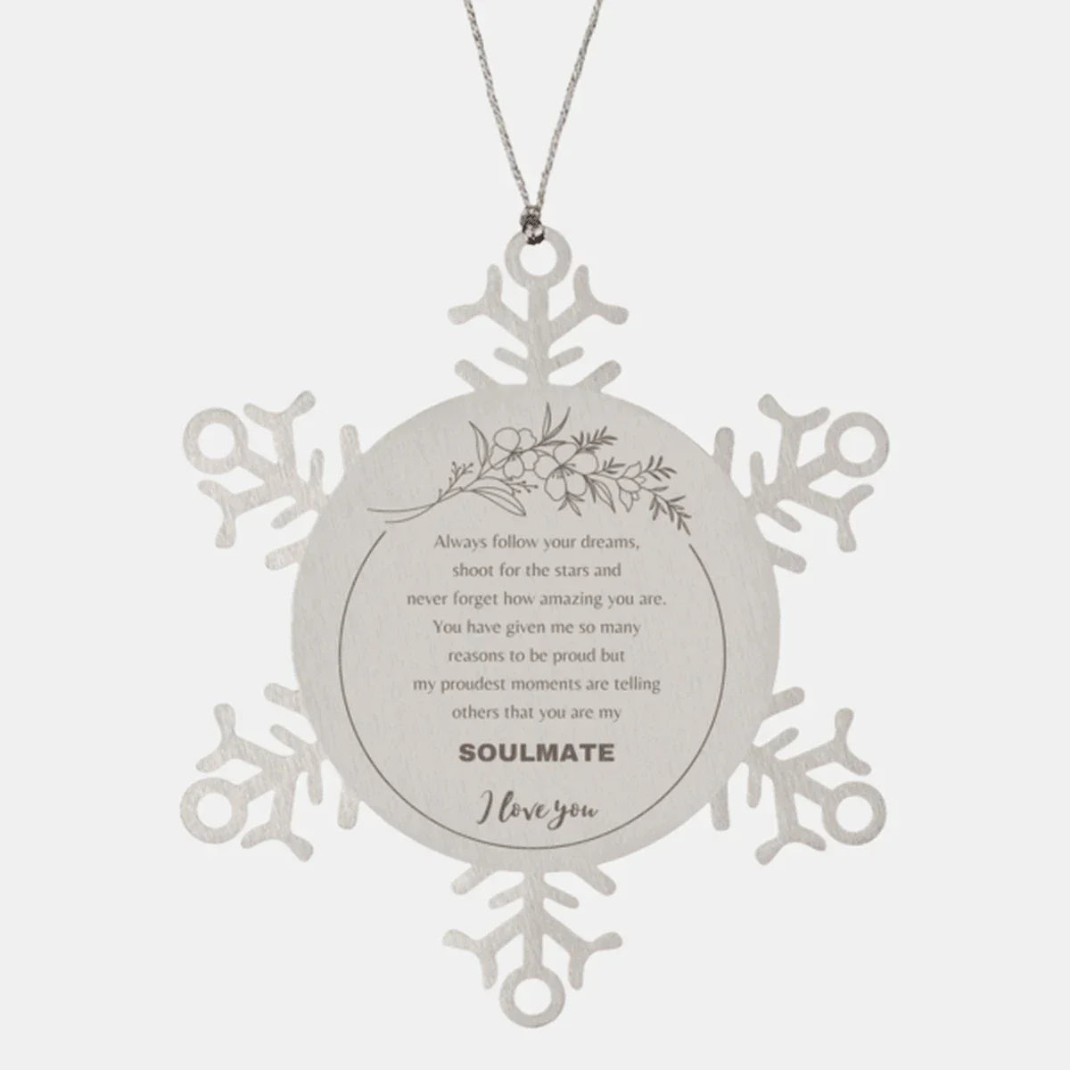 Motivational Soulmate Snowflake Engraved Ornament - Always follow your dreams, never forget how amazing you are- Birthday, Christmas Holiday Gifts