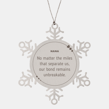 Nana Snowflake Ornament - No matter the miles that separate us, Our Bond Remains Unbreakable Birthday Christmas Gifts