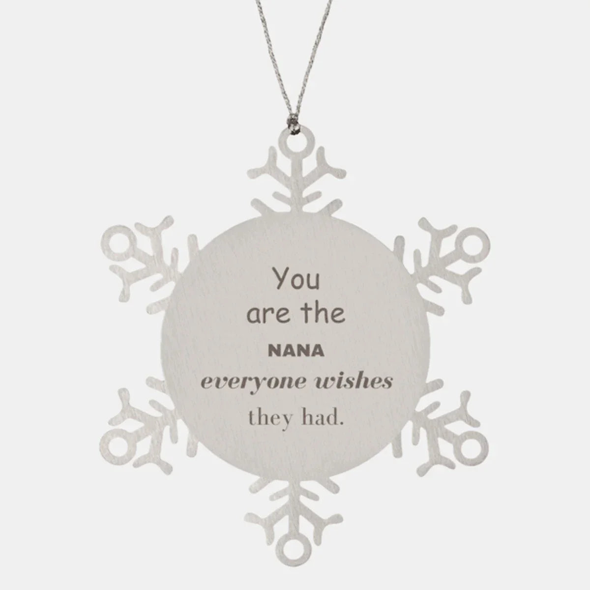 Nana Snowflake Ornament, You are the Nana Everyone wishes they had, Inspirational Birthday Christmas Unique Gifts