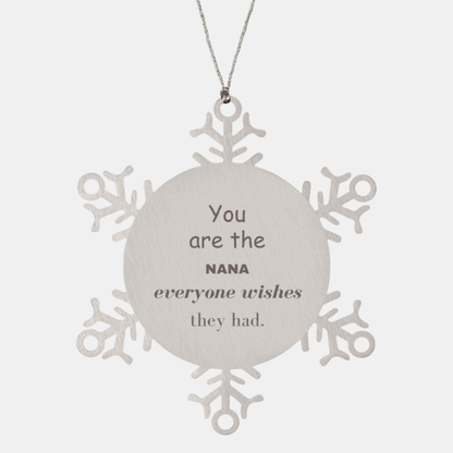 Nana Snowflake Ornament, You are the Nana Everyone wishes they had, Inspirational Birthday Christmas Unique Gifts