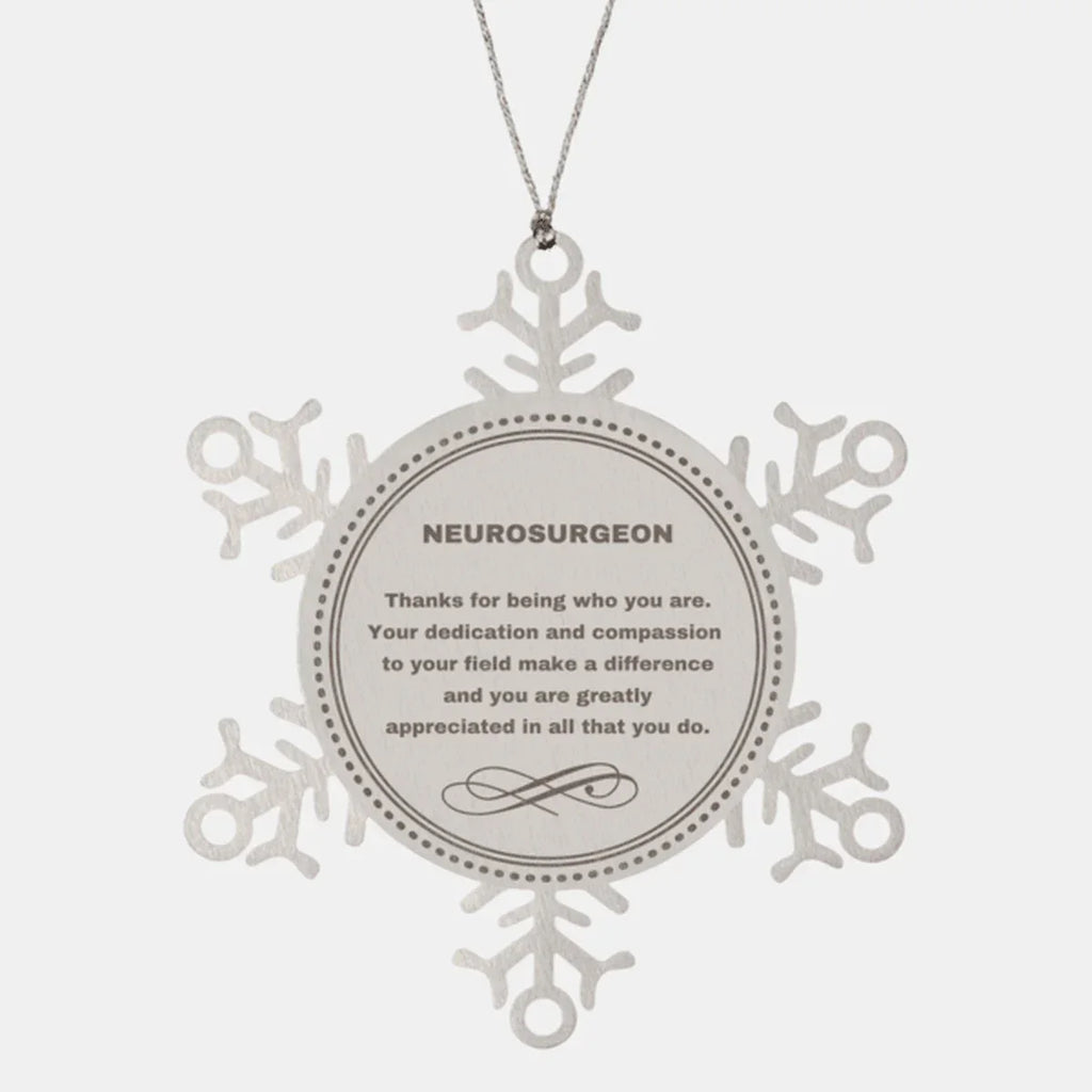 Neurosurgeon Snowflake Ornament - Thanks for being who you are - Birthday Christmas Jewelry Gifts Coworkers Colleague Boss