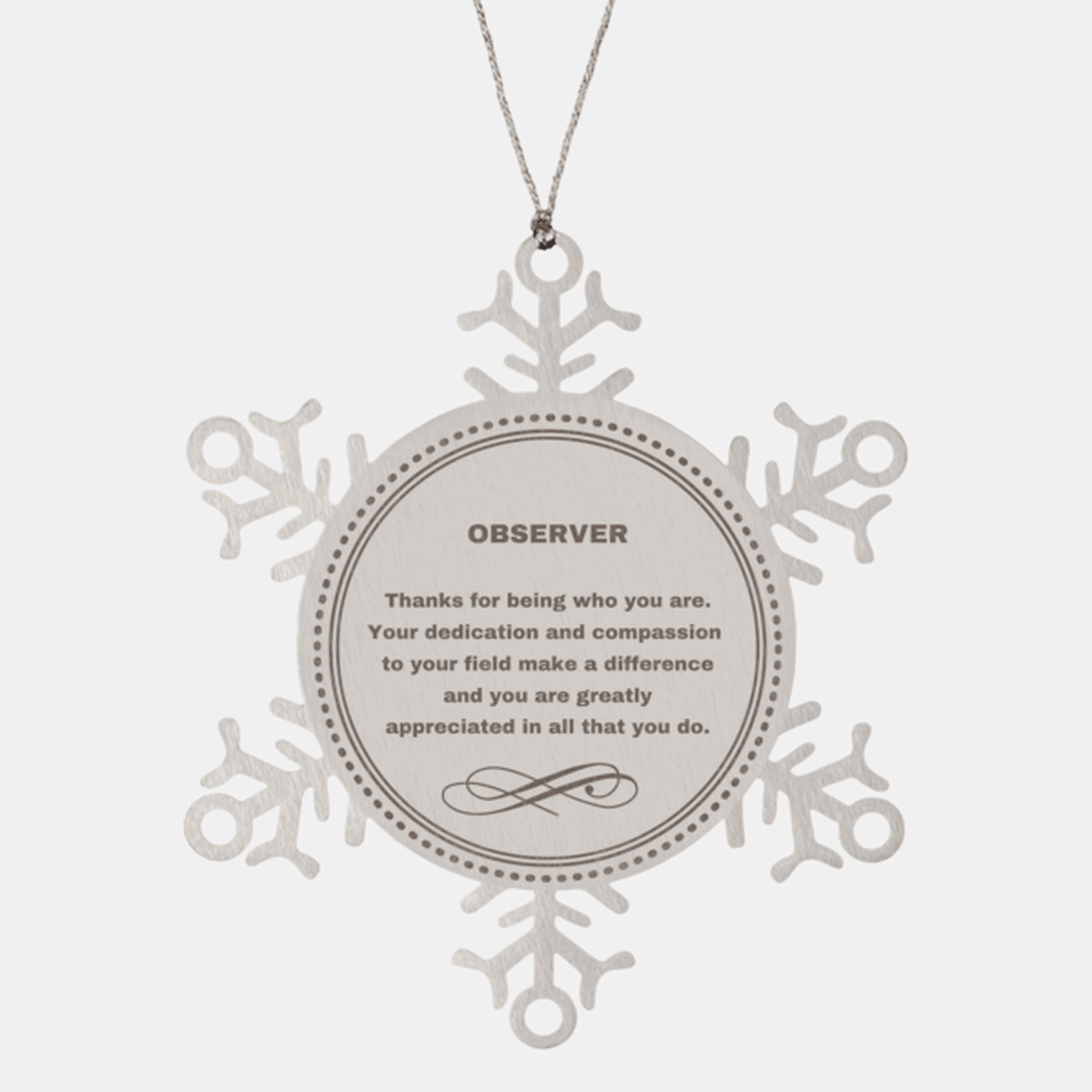 Observer Snowflake Ornament - Thanks for being who you are - Birthday Christmas Jewelry Gifts Coworkers Colleague Boss