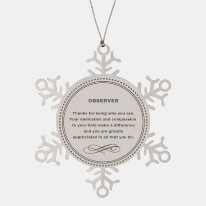 Observer Snowflake Ornament - Thanks for being who you are - Birthday Christmas Jewelry Gifts Coworkers Colleague Boss