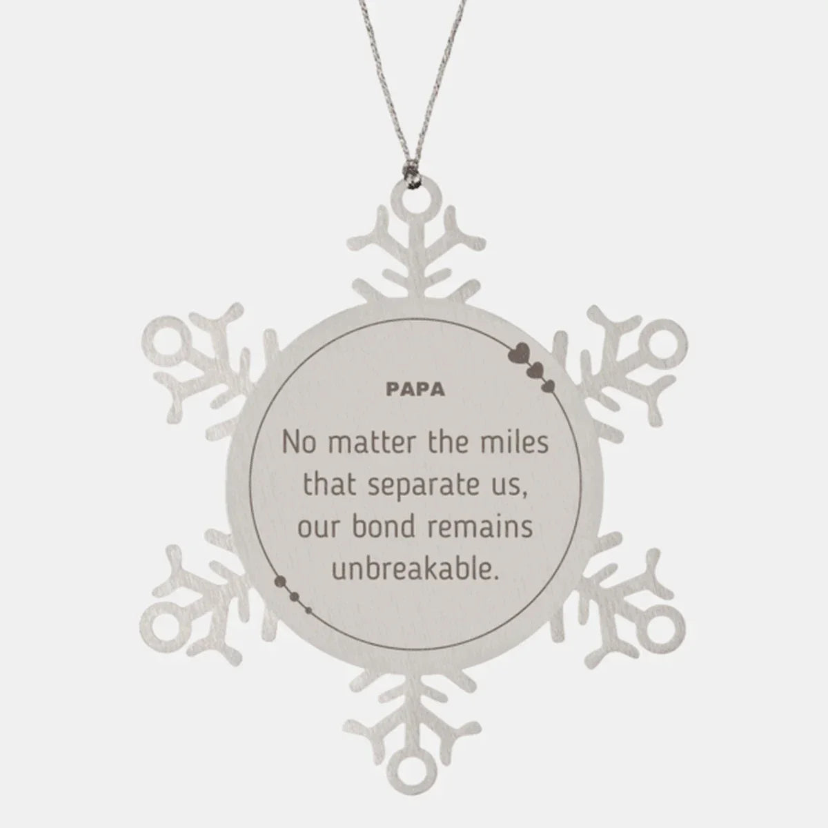 Papa Snowflake Ornament Long Distance Relationship Gifts, No matter the miles that separate us, Our bond Remains Unbreakable Birthday Christmas Unique Gifts