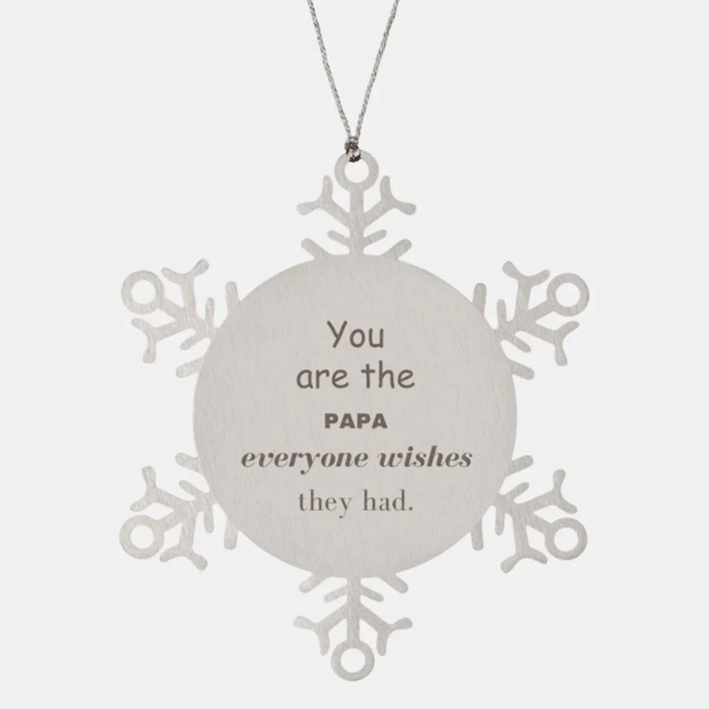 Papa Snowflake Ornament, You are the Papa, Everyone wishes they had, Inspirational Ornament For Papa, Papa Gifts, Birthday Christmas Unique Gifts For Papa