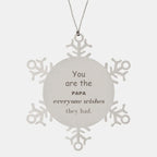 Papa Snowflake Ornament, You are the Papa, Everyone wishes they had, Inspirational Ornament For Papa, Papa Gifts, Birthday Christmas Unique Gifts For Papa