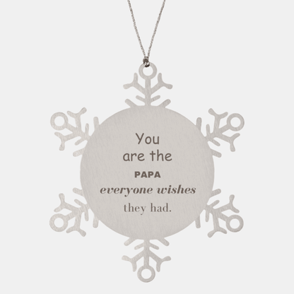 Papa Snowflake Ornament, You are the Papa, Everyone wishes they had, Inspirational Ornament For Papa, Papa Gifts, Birthday Christmas Unique Gifts For Papa
